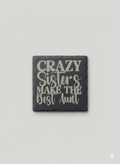crazy sisters make the best aunt slate coaster